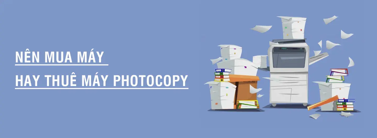 Nên mua máy hay thuê máy photocopy